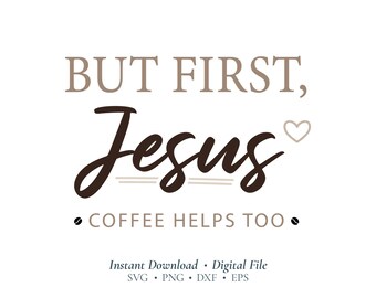 Christian Coffee SVG | But First Jesus SVG | Coffee Helps Too Cricut Cut File for Mugs, Shirts & Coffee Bar Decor (Digital Download)