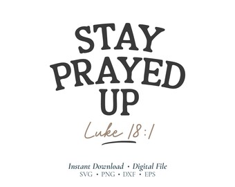 Stay Prayed Up SVG | Luke 18:1 Christian SVG File | Faith Quote Cricut Design for Shirts, Tumblers & DIY Crafts (Digital Download)