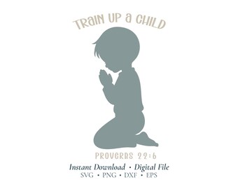Train Up a Child SVG | Proverbs 22:6 Christian SVG | Praying Boy Cricut Cut File for Nursery, Shirts & Faith Decor