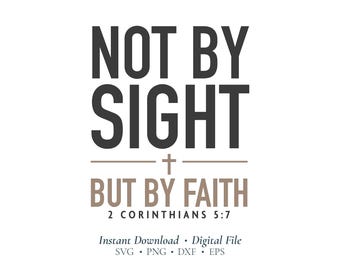 Not By Sight But By Faith SVG | 2 Corinthians 5:7 Christian SVG File | Faith Cricut Design for Shirts & Signs (Digital Download)