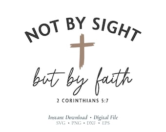 Not By Sight But By Faith SVG | 2 Corinthians 5:7 Christian SVG File | Faith Quote Cricut Design for Shirts & Crafts (Digital Download)