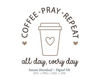 Coffee Pray Repeat SVG | Christian Coffee SVG | Cricut Cut File for Coffee Bar Signs, Mugs, Shirts & Faith Crafts (Digital Download)