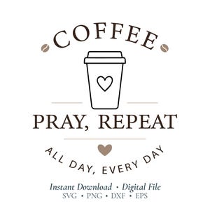 May include: A minimalist design featuring the words "COFFEE, PRAY, REPEAT" with a coffee cup icon and a heart. The phrase "ALL DAY, EVERY DAY" is arched below. The design is in brown and black on a white background.