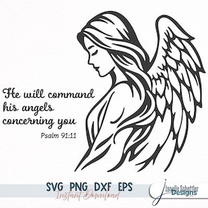 May include: Black and white graphic of an angel with text that reads "He will command his angels concerning you Psalm 91:11". The image also includes the words "SVG PNG DXF EPS Instant Download".