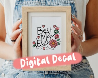 Best Mom Ever Digital Sticker png Decal 300 DPI PNG Instant Download Vinyl Fabric, Hand Drawn, Transparent , Shirt png Printable sticker png