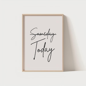 Today Not Someday Print: Minimalist Motivation Art (Digital Download)