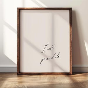 May include: A rectangular wall art print in a dark brown wooden frame featuring a light beige background with the black cursive text I will go and do centered in the middle of the frame. The print is displayed in a vertical orientation.
