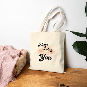 Keep Being You Tote Bag - Motivational Canvas Bag - Positive Affirmation Gift - Self-Love Reusable Bag - Uplifting Gift for Her or Him