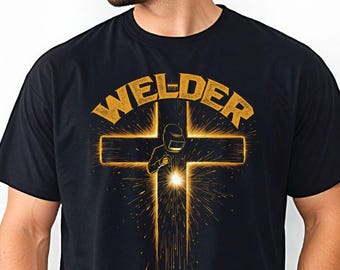 Welder Christian Shirt Religious Welder Dad Gift Welder Cross shirt Welding Man Gift Fire Weld Shirt Gifts For Christians Gifts For Welders