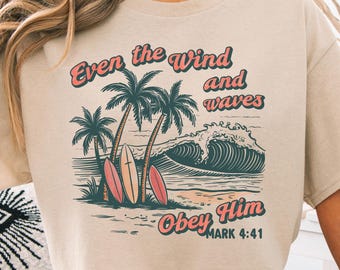 Even The Wind And Waves Obey Him Shirt Christian Surfing T-Shirt Ocean Shirt Beach Surfer Mom Gift Bible Verse T-Shirt Summer Vibes Tee