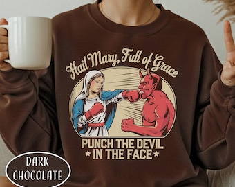 Hail Mary Full Of Grace Punch The Devil In The Face Sweatshirt Funny Christian Meme Dad Gift Religious Mom Gift Pastor Sweatshirt