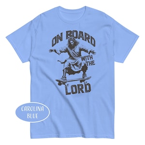 On Board With The Lord Shirt Jesus Skateboarding T-Shirt Skateboarding Christian Gift Jesus Skateboard Lover Shirt Religious Humor Shirt image 4