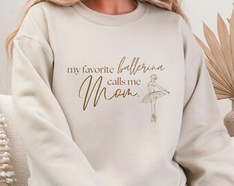 My Favorite Ballerina Calls Me Mom Sweatshirt, Perfect Dance Mom Gift, Ballerina Mom Sweatshirt, Ballet Lover Sweater, Mother's Day Gift