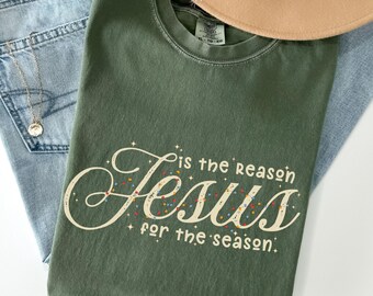 Jesus Is the Reason for the Season Shirt, Comfort Colors Christian Tee, Faith Christmas Gift, Cozy Holiday Faith