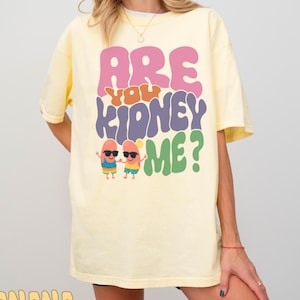 Comfort Colors® Are You Kidney Me Shirt, Are You Kidney Me Nephrology Tee, Dialysis Tech Shirt, Nephrology Tech Shirt, Nephrology Nurse Tee