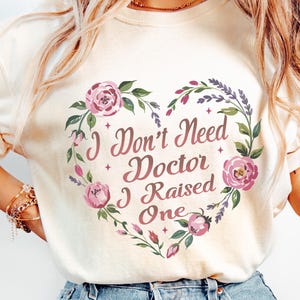I Don&#39;t Need Doctor I Raised one, Future Resident Doctor, phd graduation gift, Doctor in Training, Future Doctor Shirt, New Doctor Shirt
