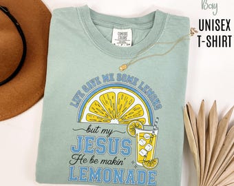 Life Gave Me Some Lemons But My Jesus He Be Makin' Lemonade Shirt: Christian Gift