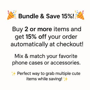 May include: White graphic with text that reads "Bundle & Save 15%!" and "Buy 2 or more items and get 15% off your order automatically at checkout!" The text also says "Mix & match your favourite phone cases or accessories."