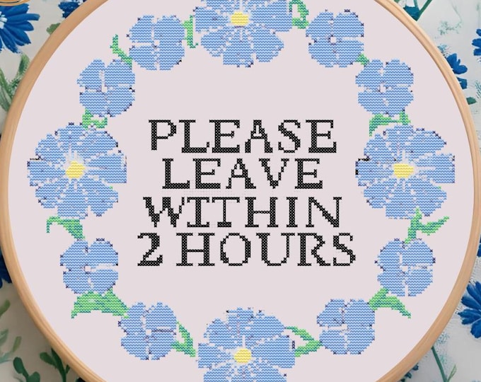 Please Leave Within 2 Hours" – Cross Stitch Pattern – PDF INSTANT DOWNLOAD**