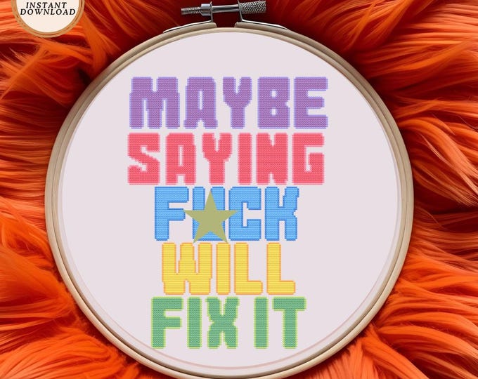 Maybe Saying F*** Will Fix It Cross Stitch Pattern – PDF INSTANT DOWNLOAD
