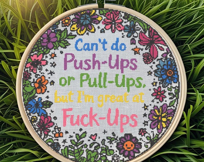 Can't do Push-Ups or Pull-Ups, but I'm Great at Fuck-Ups Cross Stitch Pattern | Digital Download | Funny Embroidery Quote