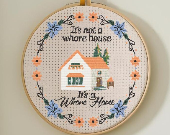 It's Not a Whore House, It's a Whore Home Cross Stitch Pattern – PDF INSTANT DOWNLOAD