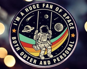 Outer Space Pin ~ Personal Space Lapel Badge ~ "I'm A Huge Fan of Space, Both Outer and Personal" Neurodiversity, Anxiety ~ Big Feelings