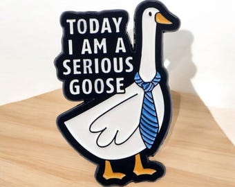 Funny Enamel Pin ~ Lapel ~ Badge ~ "Today, I Am a Serious Goose" - Accessory for Jackets, Bag, Clothing  ~ Cute Silly Goose Series Pin