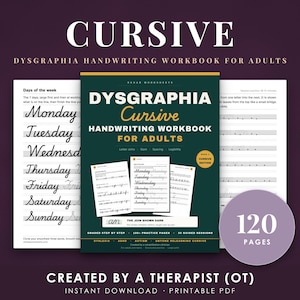 May include: A dark green cursive handwriting workbook for adults titled Dysgraphia Cursive Handwriting Workbook for Adults. The cover features white and yellow text, a 120 pages badge, and sample practice pages showing days of the week in cursive.