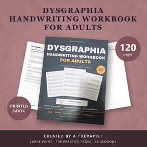 May include: A Dysgraphia Handwriting Workbook for Adults with a dark cover featuring white and orange text. The book includes 120 pages, large print, 108 practice pages, and 30 guided sessions. It displays sample worksheets for letter formation.
