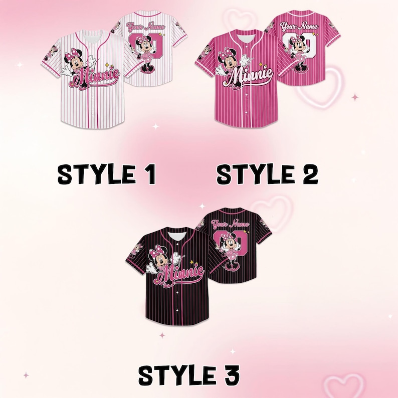 May include: Three baseball jerseys with Minnie Mouse designs. Style 1 is white with pink pinstripes, Style 2 is pink with white pinstripes, and Style 3 is black with pink pinstripes. Each jersey has a Minnie Mouse graphic and the word "Minnie". The back of each jersey has a Minnie Mouse graphic and the text "Your Name".