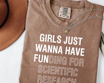 Comfort Colors® PHD Graduation Shirt, Girls Just Wanna Have Funding for Scientific Research, Scientific Research Gift, Phd Scientist Shirt