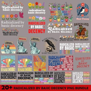 May include: A bundle of digital graphics featuring the text "Radicalized by Basic Decency." The designs include floral motifs, the Statue of Liberty, a raven on a skull, and a cowboy. The collection contains over 20 PNG files.