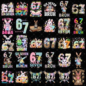 May include: A selection of vibrant Easter-themed graphics, showcasing the numbers "67" and cartoon rabbits. Several designs incorporate the phrases "SIX SEVEN" and "BRUH". These designs are ideal for clothing or craft projects.