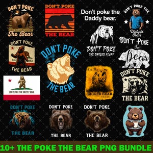 May include: A collection of bear-themed graphics with the text "Don't Poke The Bear." Designs include bear illustrations, text overlays, and a California flag graphic. The phrase "10+ The Poke The Bear PNG Bundle" is at the bottom.