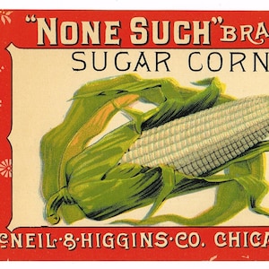May include: Vintage label for "None Such" brand sugar corn. The label features a red background with white floral designs and a yellow border. The text "None Such" is in a large, bold font, and the text "Sugar Corn" is in a smaller font. The label also includes the text "All goods packed under this brand are guaranteed to be the very finest." and the company name "Meneil & Higgins Co. Chicago, Ills."