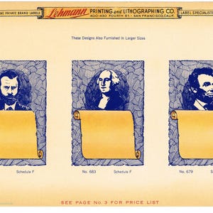 Puede incluir: Tres diseños de etiquetas vintage con retratos de George Washington, Abraham Lincoln y un hombre barbudo. Cada retrato está rodeado por un borde azul con patrones y se encuentra sobre un rollo en blanco. El texto "No. 683 Schedule F" está debajo del retrato de Washington, "No. 679 Schedule F" está debajo del retrato de Lincoln y "No. 685 Schedule F" está debajo del retrato del hombre barbudo. El texto "These Designs Also Furnished in Larger Sizes" está en la parte superior de la página.