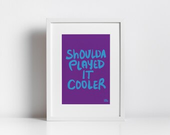Funky Minimalist Print: "Shoulda Played It Cooler" Hand-illustrated Typography