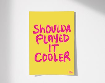 Funky Minimalist Print: "Shoulda Played It Cooler" Hand-illustrated Typography