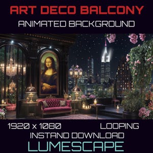 May include: An animated background featuring a night scene of a city skyline with a tall building in the center. The scene is viewed from a balcony with a couch, plants, and a painting of the Mona Lisa. The text "ART DECO BALCONY ANIMATED BACKGROUND" is at the top of the image. The text "1920 x 1080 LOOPING INSTANT DOWNLOAD LUMESCAPE" is at the bottom of the image.