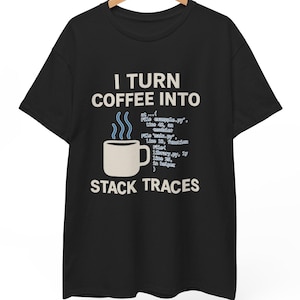 May include: Black t-shirt with the text "I TURN COFFEE INTO STACK TRACES". The design includes a coffee cup with steam and code snippets, perfect for programmers and coffee lovers.