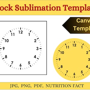May include: A clock sublimation template with two clock face designs. One is a black and white square, the other is a yellow circle. Text includes "Clock Sublimation Template" and "Canva Template". Also includes "JPG, PNG, PDF, NUTRITION FACT".