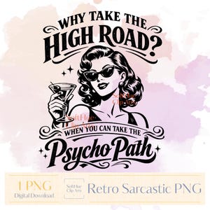 May include: Retro-style graphic featuring a woman in sunglasses holding a martini. The text reads "Why take the high road? When you can take the Psycho Path." The design includes decorative swirls and stars, with a watercolor background.
