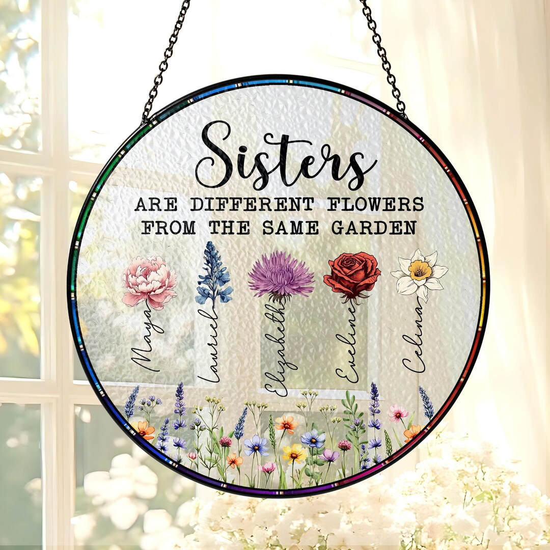 Personalized Sisters Are Different Flowers From Same Garden Stained ...