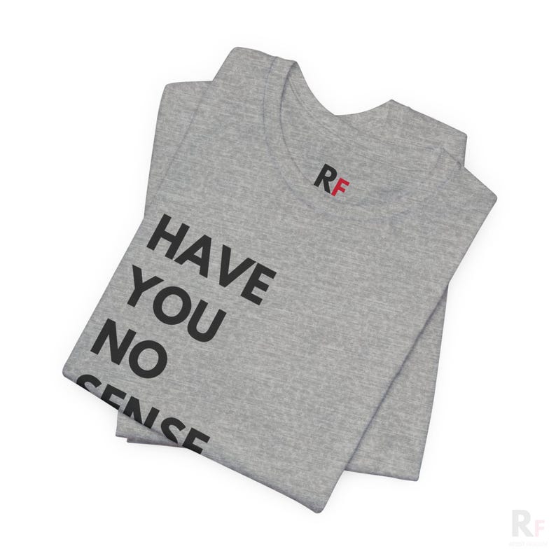 two t - shirts that say have you no sense