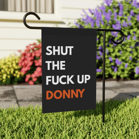 Shut The Fuck Up Donny Double-Sided Political Protest Garden Flag , Witty Durable Weather-Resistant Outdoor Banner for Activism Decor