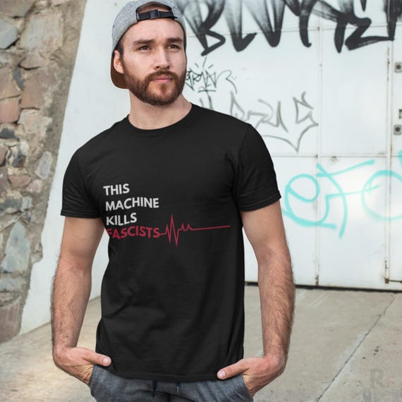 This Machine Kills Fascists T-Shirt, Anti-Fascist Activist Shirt, Pro Democracy Protest Tee, Human Rights, Social Justice Gift, Unisex shirt