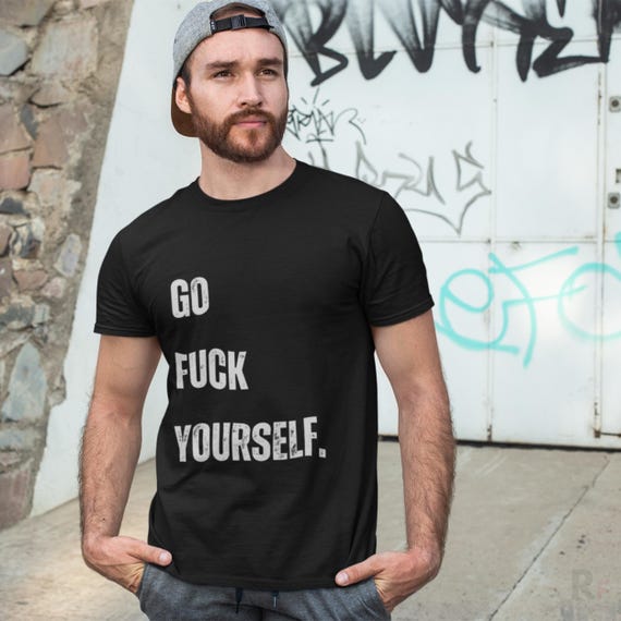 Go F*ck Yourself T-Shirt, Bold Statement Activist Shirt, Resist Fascism, Progressive Political Apparel, Protest Tee, Soft Protest Clothing
