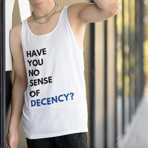 Have You No Sense of Decency? Tank Top, Unisex Activist Shirt, Pro-Democracy Sleeveless, Social Justice Apparel, Resist Fascism, Progressive