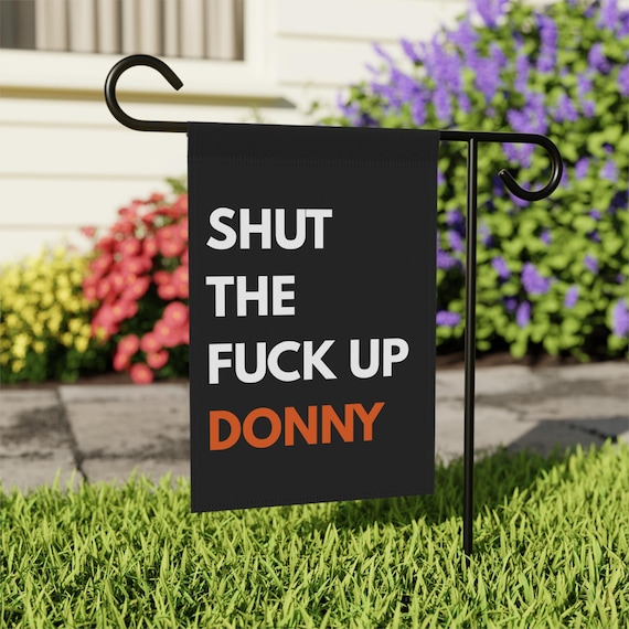 Shut The Fuck Up Donny, Protest Banner, Garden Humor Sign, Double-Sided Political Yard Flag, Durable Outdoor Banner, Witty Activism Decor